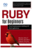 Ruby for Beginners, From Fundamentals to Building Full-Stack Applications: The Ultimate Guide to Learning Ruby and Creating Interactive, High-Quality Code