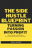 The Side Hustle Blueprint: Turning Passion into Profit: Your Guide to Building a Successful Business on the Side