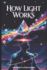 How Light Works: Serious Light Work for Understanding Energy, Consciousness, and Life