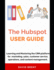The Hubspot Business Guide: Learning and Mastering the CRM platform for Marketing, Automation, Sales, Customer Service, Operations and Content Management