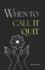 When to Call it Quit: Healing Words for the Heartbroken, a Collection of Soothing Words for the Wounded Souls