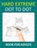 Hard Extreme Dot To Dot Book for Adults: Relax and Unleash Your Creativity With Challenging Handmade Dot-to-Dot Puzzles for Stress Relief and Relaxation