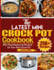 The Latest Mini Crock Pot Cookbook: 250+ Mouthwatering Recipes for Your Mini Crock Pot