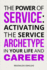 The Power of Service: Activating the Service Archetype in Your Life and Career