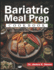 Bariatric Meal Prep Cookbook: Delicious, Mouthwatering Recipes with Meal Planning Guides and Expert Tips for Long-Term Success