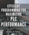 Efficient Programming for Maximizing PLC Performance: Master PLC Programming for Optimal Efficiency and Unleash Maximum Performance