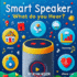 Smart Speaker, What do you hear?: Exploring Technology Through Sound: A Child's Guide to Smart Devices and Their Daily Impact