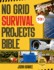 No Grid Survival Projects Bible: The Ultimate DIY Guide to Master Self-Sufficiency, Home Security and Disaster Preparedness 15 in 1: Tested and Proven Methods for Sustainable Off Grid Water Purification, Reliable Power, & Food Supply Solutions.