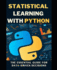 Statistical Learning with Python: The Essential Guide for Data-Driven Decisions