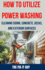 How to Utilize Power Washing - Cleaning Siding, Concrete, Decks, and Exterior Surfaces: The ultimate Guide to Efficient and Effective Power Washing Techniques for Transforming Your Home's Exterior