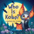 Who is Kobe? A Mystery for Friends: A Story with Colorful Drawings, Pictures and Vivid Illustrations about Childlike Camaraderie, Kindness, Friendship, Bravery, the Joy of Being Kind, Love for the Mother, and the Delight of Being True to Oneself