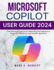 Microsoft Copilot User Guide 2024: The Ultimate Manual for Mastering the Features of this AI for Efficiency and Smooth Workflow