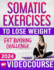 Somatic Exercises for Beginners to Lose Weight: VIDEOCOURSE with STEP-BY-STEP ONLINE LESSONS Included! 28-Day Fat Burning Challenge with Daily Tracking Chart Free Yourself from Stress and Anxiety