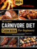 The Complete Carnivore Diet Cookbook for Beginners: Flavourful Recipes, Meal Plans, and Expert Strategies for Weight Control, Health, and Sustainable Wellness