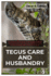 Tegus Care and Husbandry: The Complete Owners Guide to Tegus' Natural Habitats, Including Selection, Habitats Setup, Feeding, caring for, Handling, Breeding, Health, And Common Issues