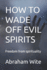 How to Wade Off Evil Spirits: Freedom from spirituality