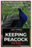 Keeping Peacock as Pet: The Complete Step-By-Step Manual for Raising Happy and Healthy Peacocks