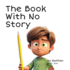 The Book With No Story: A silly, cautionary tale about not focusing