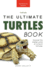 Turtles The Ultimate Turtles Book: Discover the Shelled World of Turtles & Tortoises