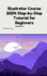 Illustrator Course 2024: Step-By-Step Tutorial for Beginners: Illustrator Course 2024: Step-By-Step Tutorial for Beginners