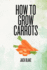 How To Grow Carrots