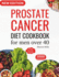 Prostate Cancer Diet Cookbook for Men Over 40: Complete & Nourishing Whole-Food for Cancer Treatment and Recovery with Healthy & Delicious Recipes in 20 Minutes for Healthy Living (14-Day Meal Plan Included).