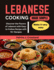 Lebanese Cooking Made Simple: Discover the Flavors of Lebanon with Easy-to-Follow Recipe with 70+ Recipes