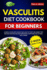 Vasculitis Diet Cookbook For Beginners: A Simple Guide with Quick and Healthy Anti-inflammatory Recipes for Healing and Managing Symptoms for Optimal Well-being 2-Week Meal Plan