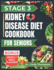 Stage 3 Kidney Disease Diet Cookbook for Seniors: The Comprehensive Step by Step Nutrition Guide with Quick, Easy and Nutritious Low-sodium low-potassium and low phosphorus recipes for people with CKD