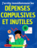 J'arrte immdiatement les dpenses compulsives et inutiles: Plan d'action dtaill, prouv et tonnamment efficace