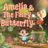 AMELIA And The Fairy Butterfly: The Girl Who No Longer Wants To Be Human (A Fairy Tale For Kids)