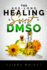 The Age-Long Healing Secret with DMSO: The Guide and handbook for Treating Inflammation, Pains, Stroke, Arthritis, Diabetes, and Other Ailments naturally with Dimethyl Sulfoxide