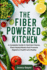 The Fiber-Powered Kitchen: A Complete Guide to Nutrient-Dense, Plant-Based Meals that Promote Digestive Health and Vitality