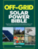 Off Grid Solar Power Bible: Easy DIY Guide to Create and Install Reliable Systems with Affordable Components for Home, RVs, Vans, Cabins.