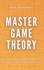 Master Game Theory: Anticipate. Analyze. Decide with Authority. Redefine Your Power in the Game of Life.