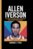 Allen Iverson: The Story of a Boy Who Dared to Be Different with Fast Moves and Big Dreams (A Biography Book For Kids)