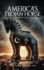 America' s Trojan Horse
