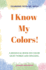 I Know My Colors!: A bilingual book on color sight words and spelling.