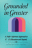 Grounded in Greater: A Faith-Informed Approach to K-12 Education and Beyond