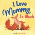 I Love Mommy, So Much: Baby Animals Picture Book for Kids Ages 3-5