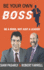 Be Your Own Boss: Be a Boss, Not Just a Leader