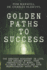 Golden Paths to Success: The greatest discovery in life. The success myths, your perspective to money, the ultimate principle and your understanding about time.