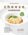 The Big Savory Cheese Cookbook: How to Properly Cook with Cheese