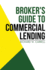 Broker's Guide to Commercial Lending