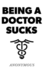 Being a Doctor Sucks
