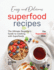 Easy and Delicious Superfood Recipes: The Ultimate Beginner's Guide to Cooking with Superfoods