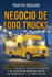 Negocio de food trucks: Cmo montar un negocio de comida ambulante de forma sencilla, desde el plan de negocios y la puesta en marcha hasta los beneficios y su ampliacin