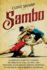 Sambo: An Essential Guide to a Martial Art Similar to Judo, Jiu-Jitsu, and Wrestling along with Its Throws, Grappling Styles, Holds, and Submission Techniques