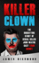 Killer Clown the Horrifying Story of Serial Killer John Wayne Gacy True Crime