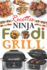 Recettes Ninja Foodi Grill: +55 recettes faciles et dlicieuses pour griller, rtir et frire  l'intrieur ! Recettes savoureuses pour tous les jours afin d'exploiter pleinement votre Ninja Foodi